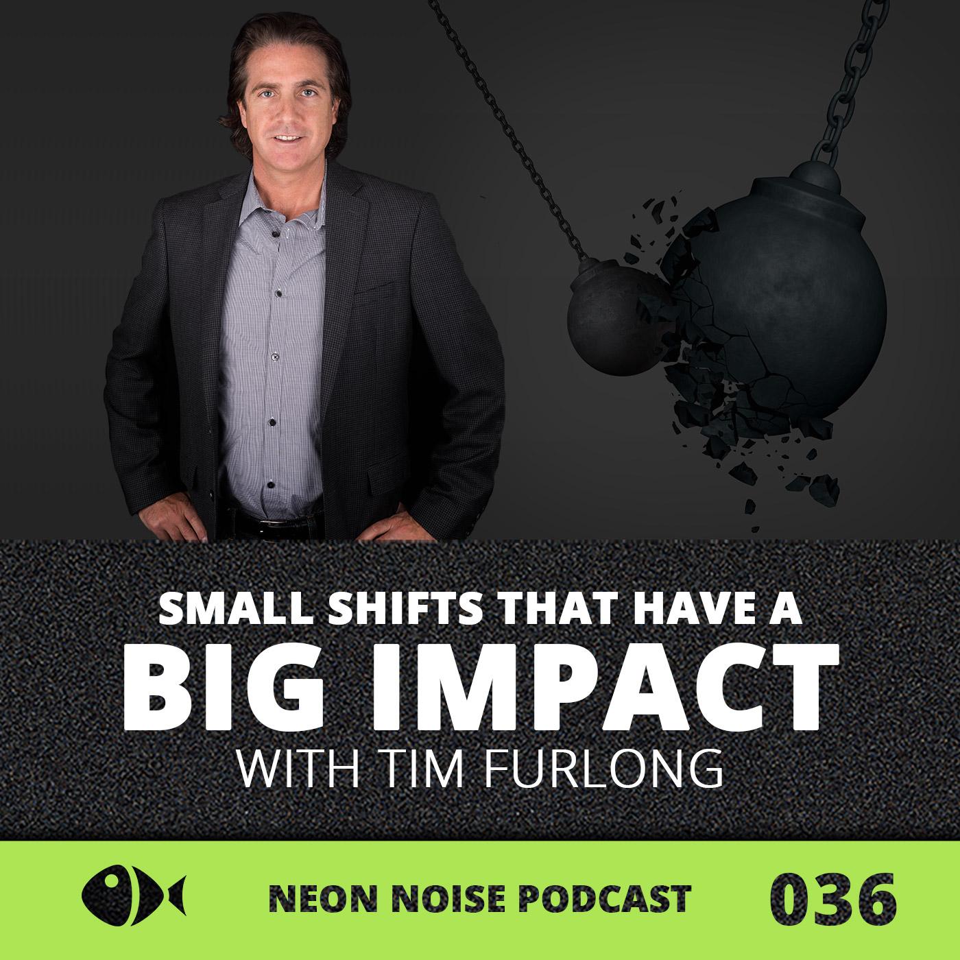 E36 - Small Shifts That Have a BIG Impact with Tim Furlong