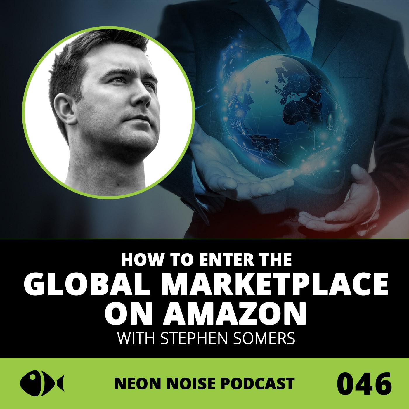 E46 - Enter the Global Marketplace on Amazon with Stephen Somers