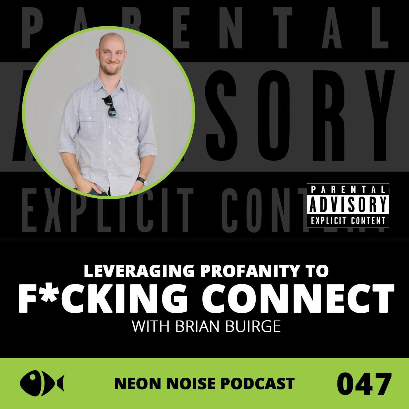 E47 - Leveraging Profanity to F*cking Connect with Brian Buirge