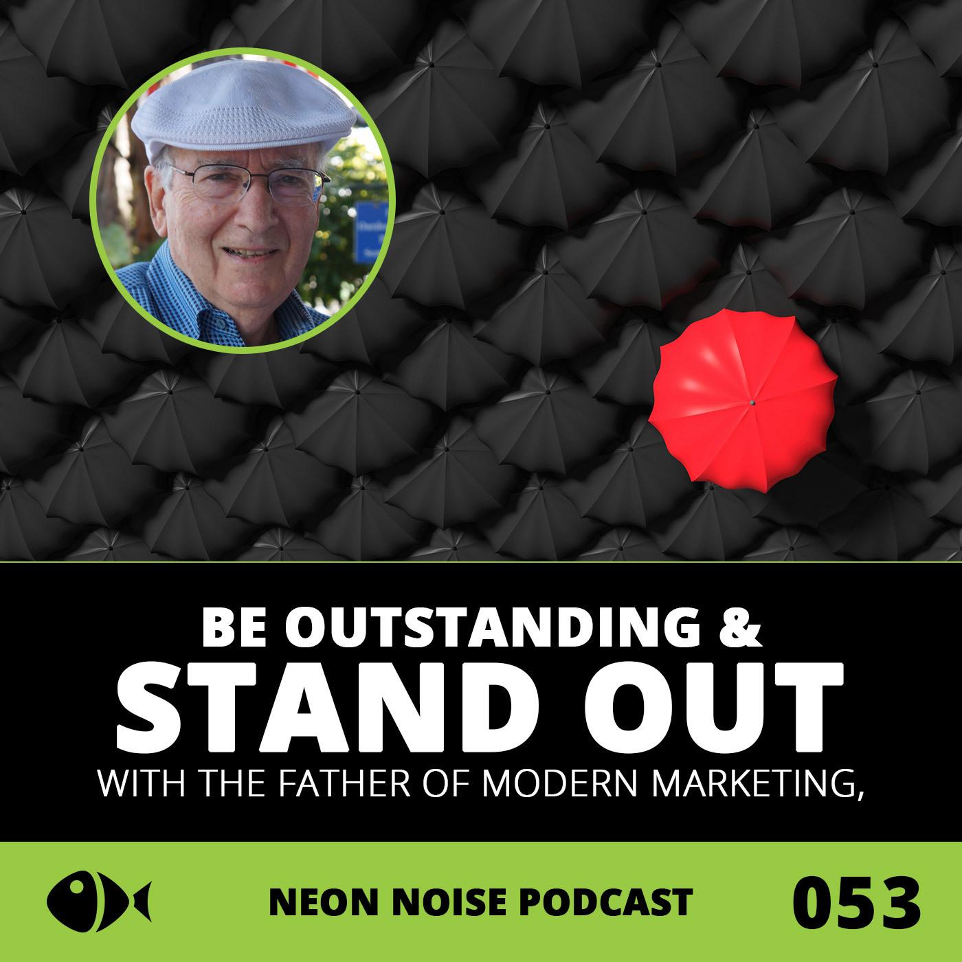 E53 - Be Outstanding & Stand out with the Father of Modern Marketing Dr. Phil Kotler