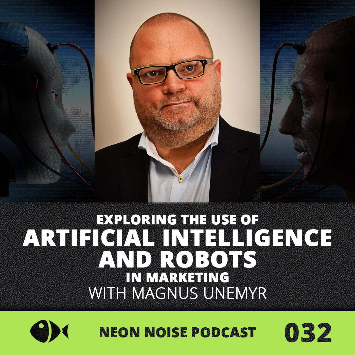 E32 - Exploring the use of Artificial Intelligence and Robots in Marketing with Magnus Unemyr