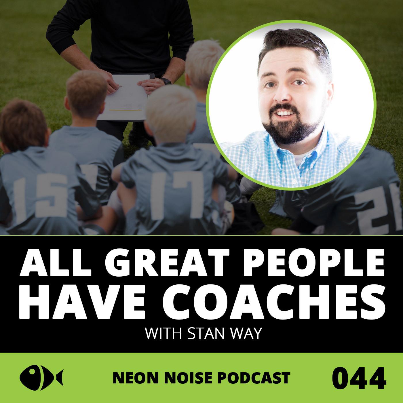 E44 - All Great People Have Coaches with Stan Way