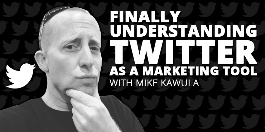 E27: Understanding Twitter as a Marketing Tool with Mike Kawula Post Thumbnail