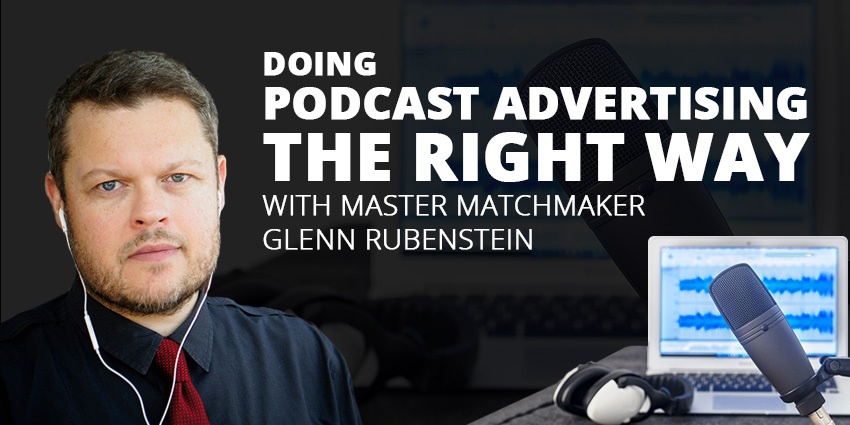 E41: Podcast Advertising the Right Way with Glenn Rubenstein Post Thumbnail