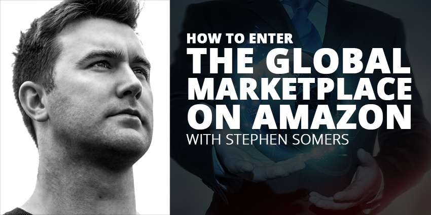 E46: Enter the Global Marketplace on Amazon with Stephen Somers Post Thumbnail