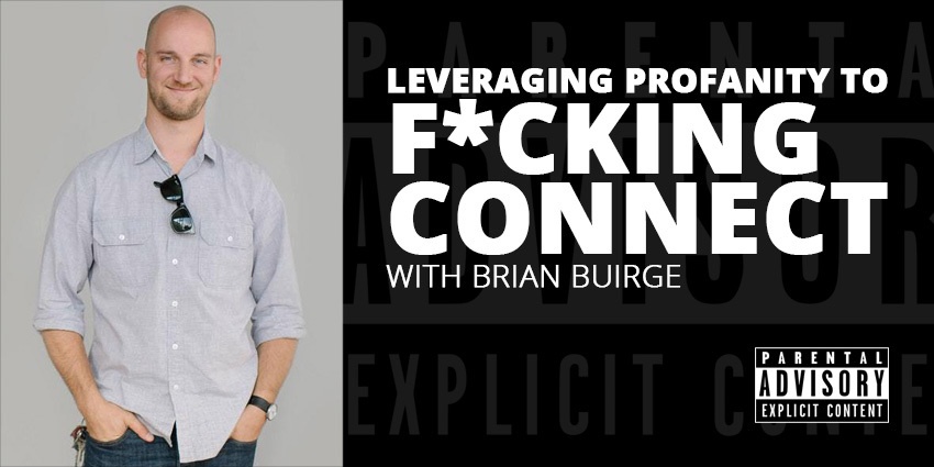 E47: Leveraging Profanity to F*cking Connect with Brian Buirge Post Thumbnail