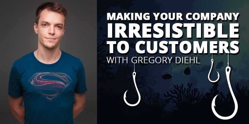 E38: Making Your Company Irresistible to Customers with Gregory Diehl Post Thumbnail